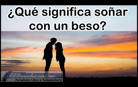 que significa soar con un beso|Soñar con un beso: lo que dicen los besos que sueñas